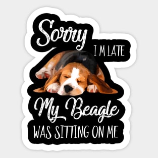 Sorry I'm late My Beagle was sitting on me Sticker